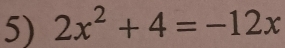 2x^2+4=-12x