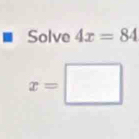 Solve 4x=84