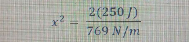 x^2= 2(250J)/769N/m 