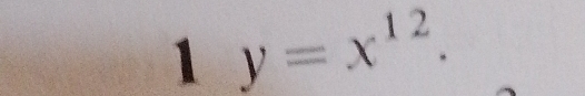 1 y=x^(12).