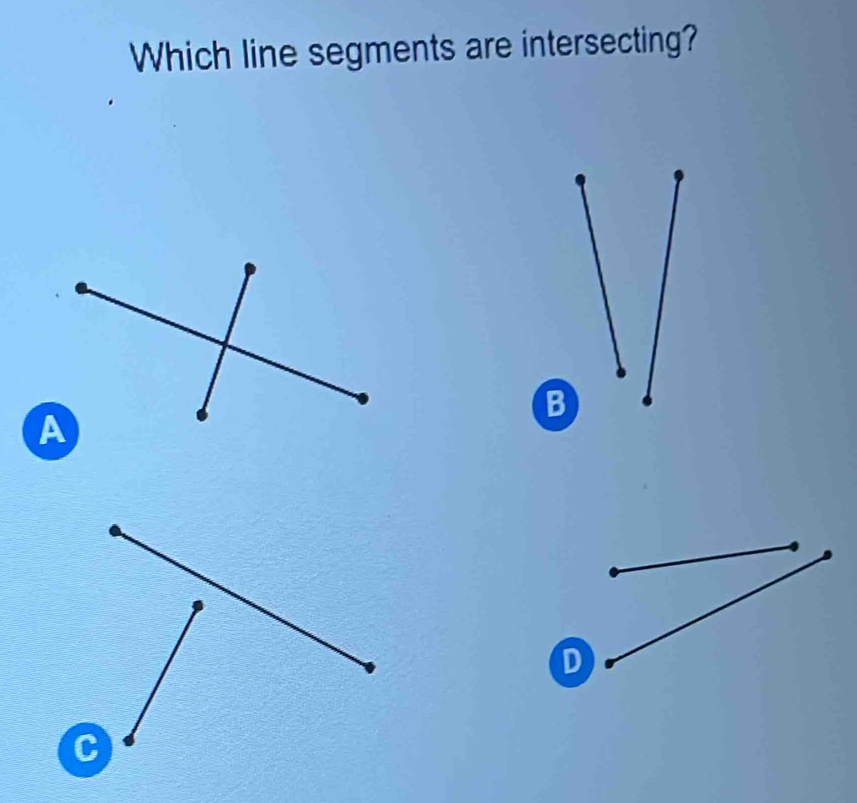 Which line segments are intersecting?
B
D
C