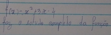 f(x)=x^2+3x-4
yog a cludo completo do Bosci