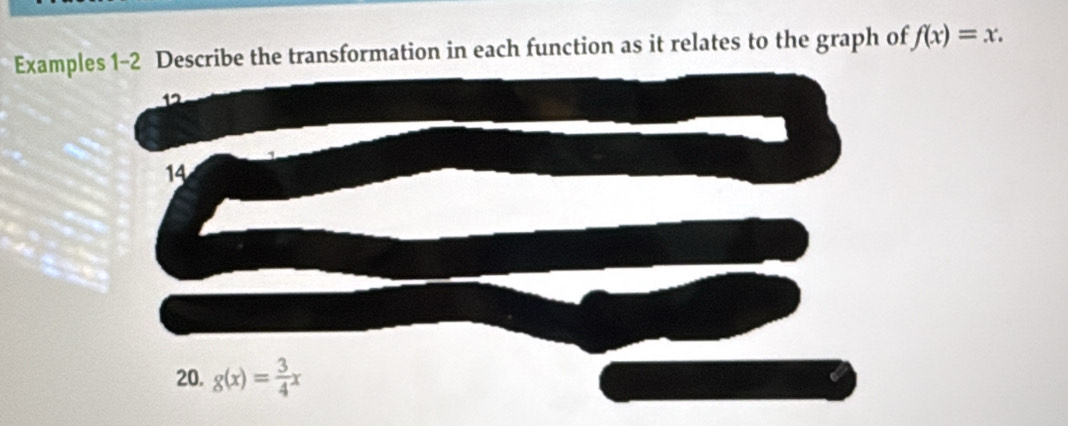 Examples 1-2 Describe the transformation in each function as it relates to the graph of f(x)=x.
12
14
20. g(x)= 3/4 x