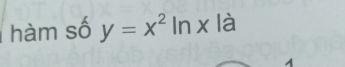 hàm số y=x^2ln x là