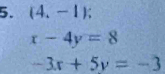 (4,-1);
x-4y=8
-3x+5y=-3