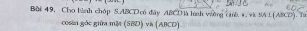 Cho hình chóp S. ABCDcó đáy ABCDlà hình vưỡng cạnh #, và SA⊥ (ABCD). Tíx 
cosin góc giữa mặt (SBD) và (ABCD).