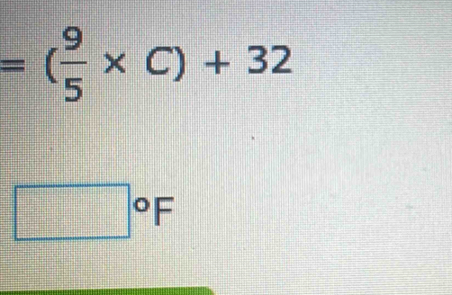 =( 9/5 * C)+32
□°F