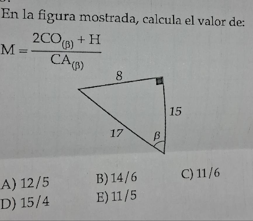 En la figura mostrada, calcula el valor de:
M=frac 2CO_(beta )+HCA_(beta )
A) 12/5 B) 14/6
C) 11/6
D) 15/4
E) 11/5