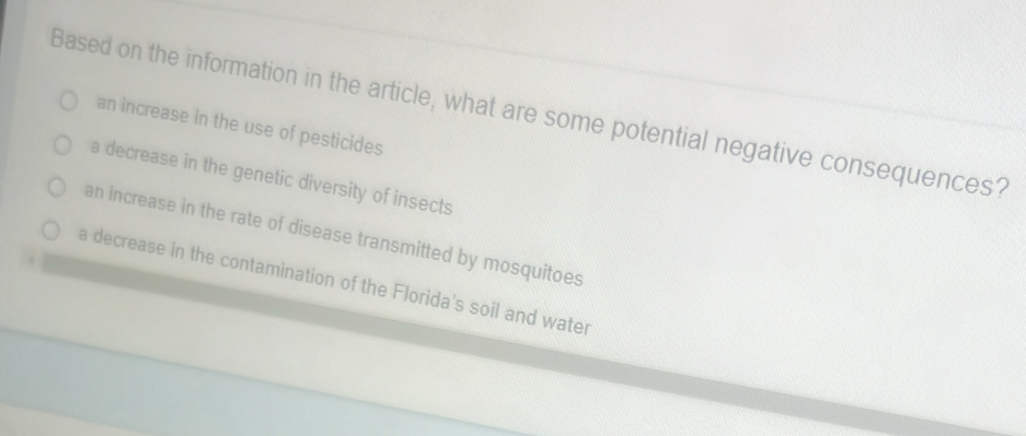 Based on the information in the article, what are some potential negative consequences?
an increase in the use of pesticides
a decrease in the genetic diversity of insects
an increase in the rate of disease transmitted by mosquitoes
a decrease in the contamination of the Florida's soil and water