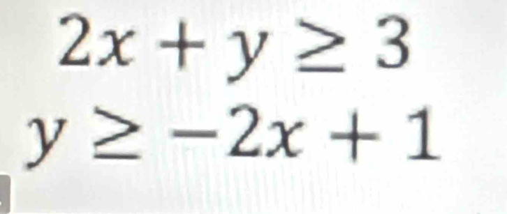 2x+y≥ 3
y≥ -2x+1