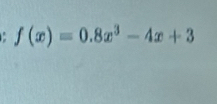 f(x)=0.8x^3-4x+3