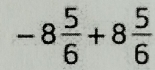 -8 5/6 +8 5/6 