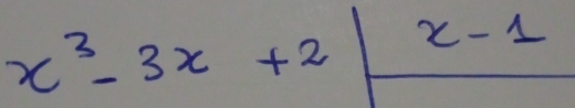 x^3-3x+2|frac x-1