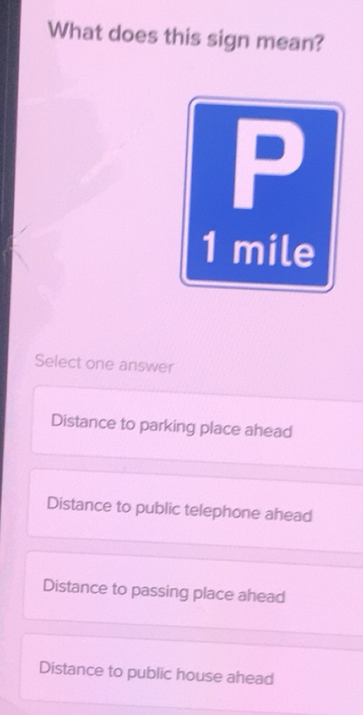 Gelöst:What does this sign mean? P 1 mile Select one answer Distance to ...