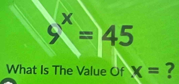 2
9=45
What Is The Value Of x= ?