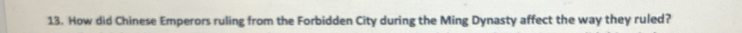 How did Chinese Emperors ruling from the Forbidden City during the Ming Dynasty affect the way they ruled?