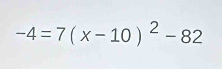 -4=7(x-10)^2-82