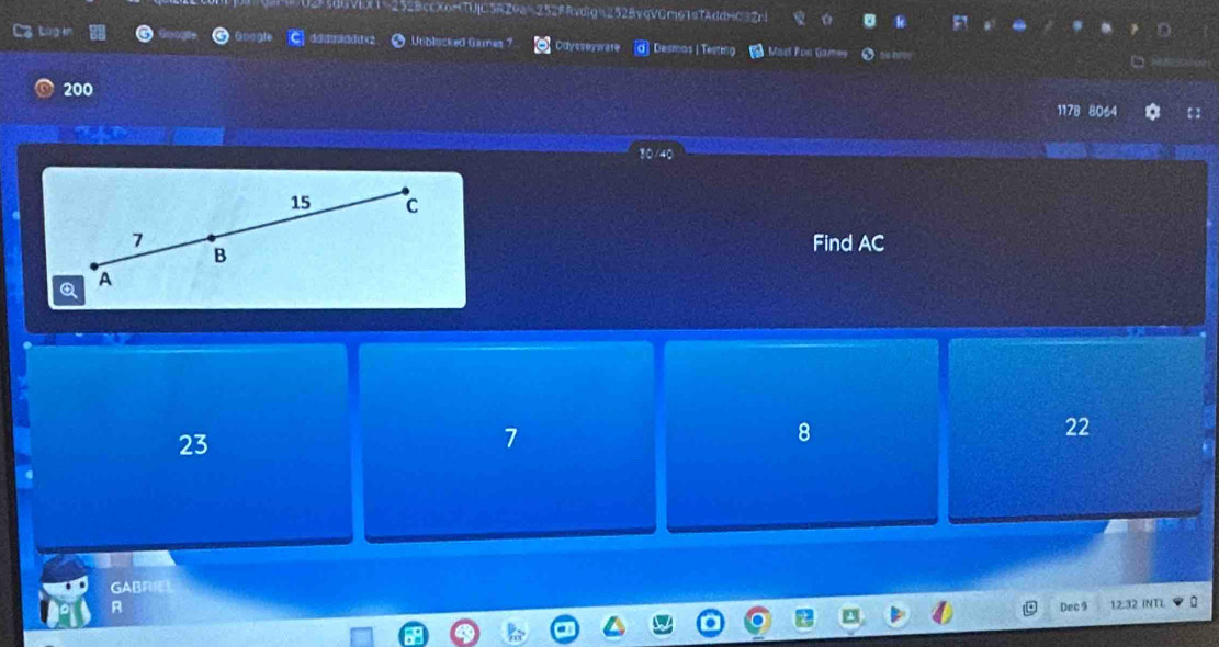52BccXoHTU|C5RZ9a%252FRvdig|252BvqVGme1eTaddnC
C a Lùg i dd 4dd ( x2 Utblscked Games 7 Odysseywate d] Desmos | Tevting Mast Pon Gam o
200
117B 8064
10/40
15 C
7 Find AC
B
Q A
23
7
8
22
GABRIEL
A Dec 9 12: 32 INTL