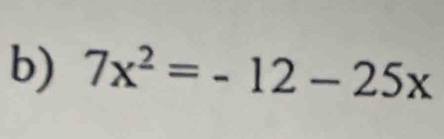 7x^2=-12-25x