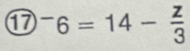  enclosecircle(17)^-6=14- z/3 