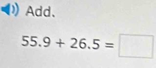 Add.
55.9+26.5=□