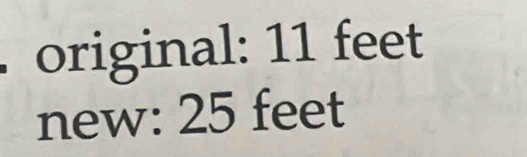 original: 11 feet
new: 25 feet