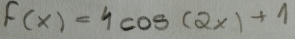 f(x)=4cos (2x)+1