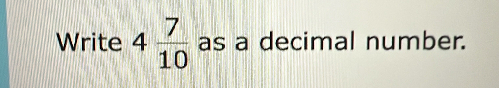 Write 4 7/10  as a decimal number.