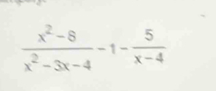  (x^2-8)/x^2-3x-4 -1- 5/x-4 