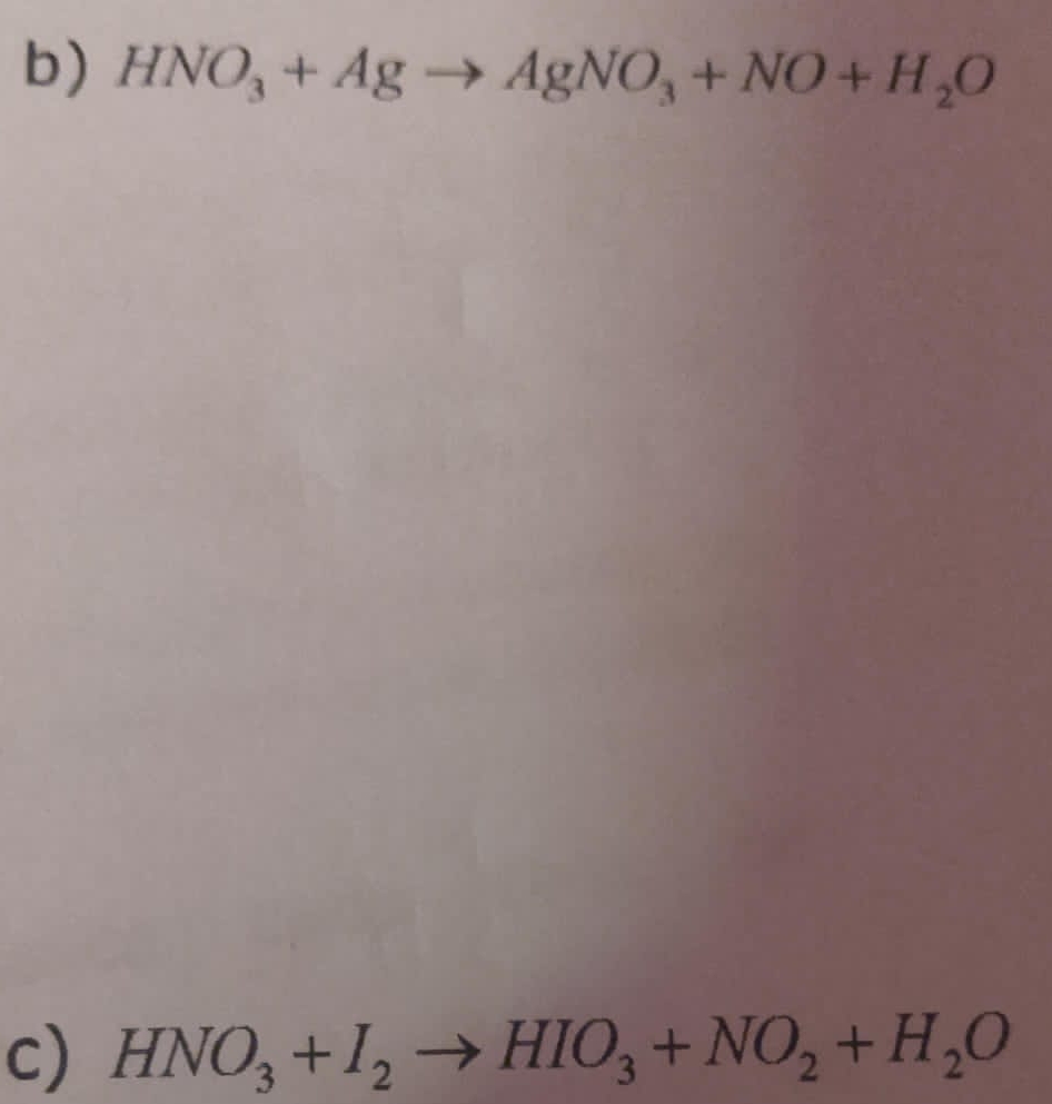 HNO_3+Agto AgNO_3+NO+H_2O
c) HNO_3+I_2to HIO_3+NO_2+H_2O