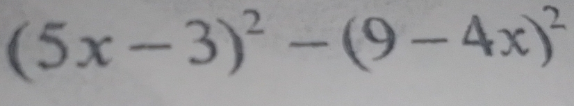 (5x-3)^2-(9-4x)^2