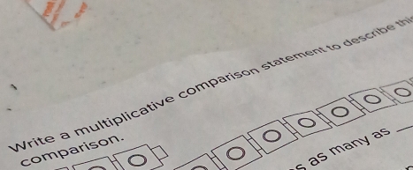 Write a multiplicative comparison statement to describe t_ 
as many as 
comparison.