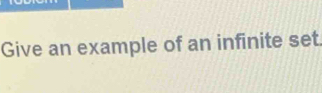 Give an example of an infinite set.