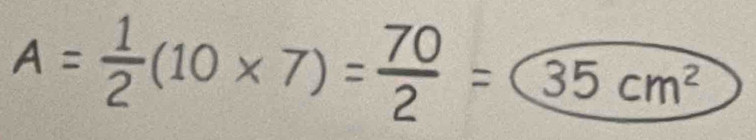 A= 1/2 (10* 7)= 70/2 =35cm^2