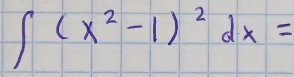 ∈t (x^2-1)^2dx=