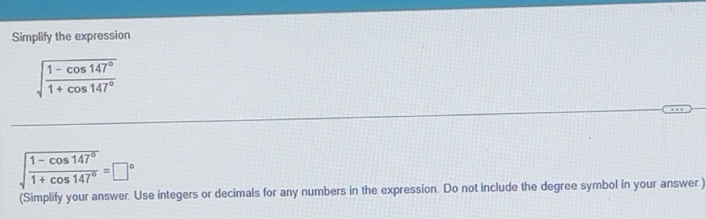 Solved: Simplify the expression sqrt(frac 1-cos 147°)1+cos 147° sqrt ...