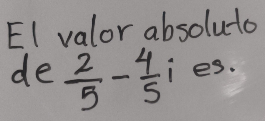 EI valor absoluto 
de  2/5 - 4/5 ies.