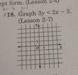 ept form. (Lesson 2-4) 
18. Graph 3y<2x-3</tex>. 
(Lesson 2-7)