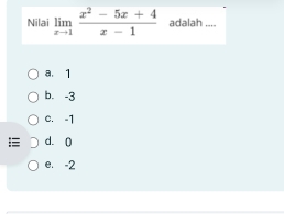 Nilai limlimits _xto 1 (x^2-5x+4)/x-1  adalah ....
a. 1
b. -3
c. -1
d. 0
e. -2