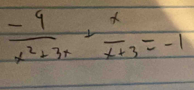  (-9)/x^2+3x - x/x+3 =-1