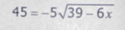 45=-5sqrt(39-6x)