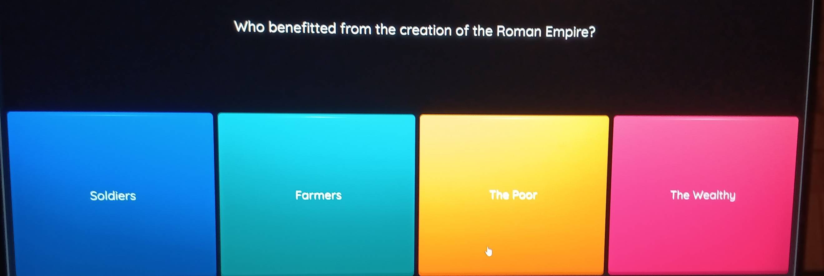 Who benefitted from the creation of the Roman Empire?
Soldiers Farmers The Poor The Wealthy