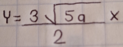 y= 3sqrt(5a)/2 x