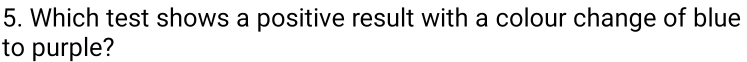 Which test shows a positive result with a colour change of blue 
to purple?