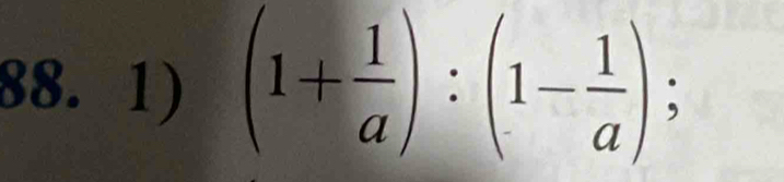 (1+ 1/a ):(1- 1/a );