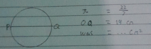 π = 22/7 
OQ=14cn
WGS =...cm^2