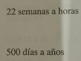 semanas a horas
500 días a años