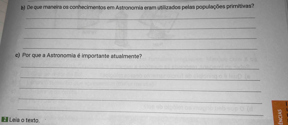 De que maneira os conhecimentos em Astronomia eram utilizados pelas populações primitivas? 
_ 
_ 
_ 
_ 
c) Por que a Astronomia é importante atualmente? 
_ 
_ 
_ 
_ 
_ 
2 Leia o texto.