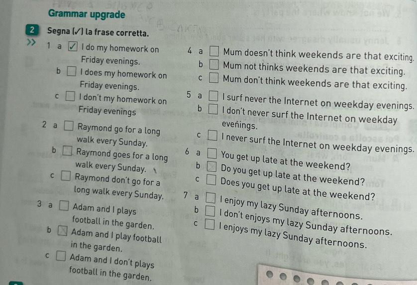 Risolto:Grammar upgrade 1 a I do my homework on 4 a Mum doesn't think ...