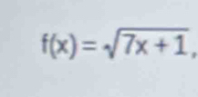 f(x)=sqrt(7x+1),